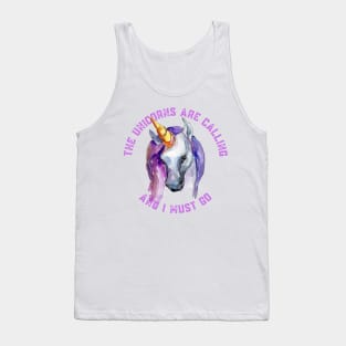 The Unicorns Are Calling and I Must Go Tank Top